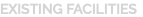 EXISTING FACILITIES