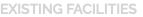 EXISTING FACILITIES